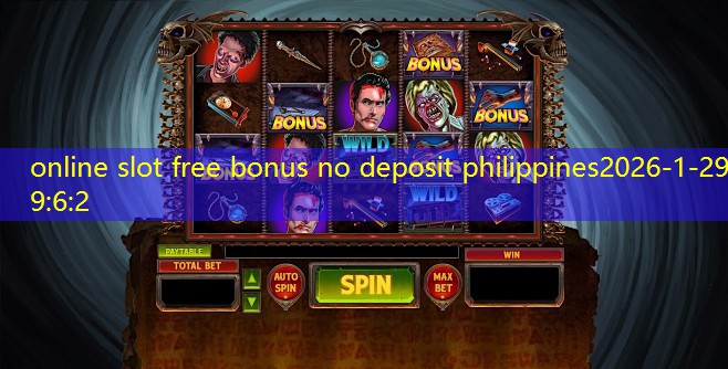 online slot free bonus no deposit philippines